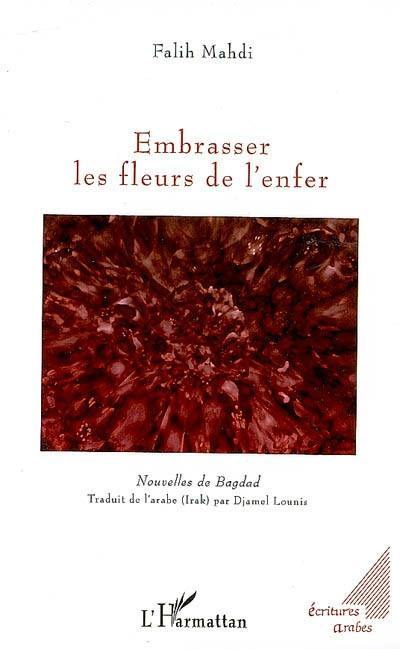 Embrasser les fleurs de l'enfer : nouvelles de Bagdad