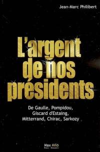 L'argent de nos présidents : De Gaulle, Pompidou, Giscard d'Estaing, Mitterrand, Chirac, Sarkozy