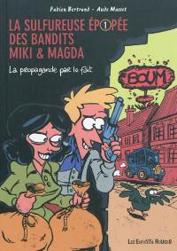 La sulfureuse épopée des bandits Miki & Magda. Vol. 1. La propagande par le fait