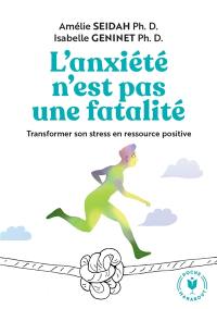 L'anxiété n'est pas une fatalité : transformer son stress en ressource positive