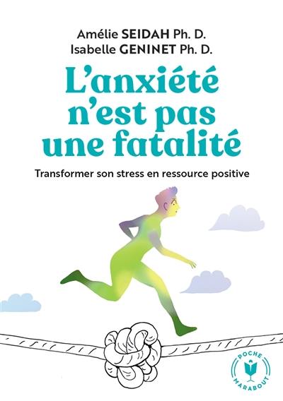 L'anxiété n'est pas une fatalité : transformer son stress en ressource positive