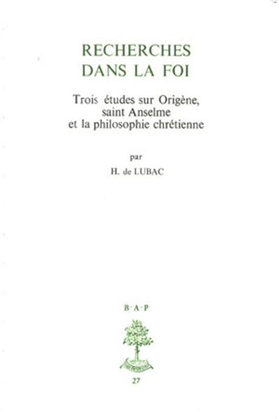 Recherches dans la foi : trois études sur Origène, saint Anselme et la philosophie chrétienne