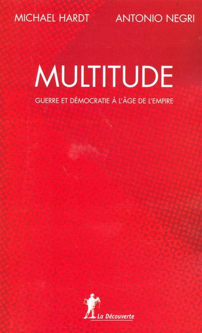 Multitude : guerre et démocratie à l'âge de l'empire