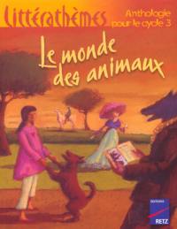 Le monde des animaux : anthologie pour le cycle 3