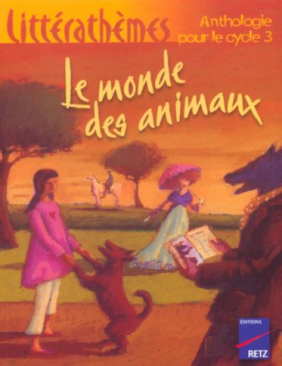 Le monde des animaux : anthologie pour le cycle 3