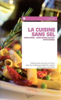 La cuisine sans sel : régimes sans sel larges et stricts avec de nombreuses idées de recettes et de menus savoureux