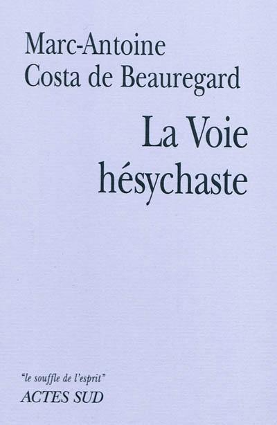 La voie hésychaste : expérience de la prière du coeur au quotidien