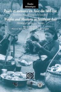 Poids et mesures en Asie du Sud-Est : systèmes métrologiques et sociétés. Vol. 2. L'Asie du Sud-Est continentale et ses marchés. Weights and measures in Southeast Asia : metrological systems and societies. Vol. 2. L'Asie du Sud-Est continentale et ses marchés