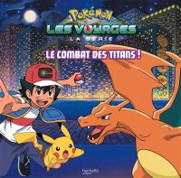 Pokémon : la série Les voyages. Le combat des titans !