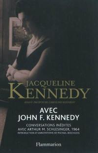 Avec John F. Kennedy : conversations inédites avec Arthur M. Schlesinger, 1964