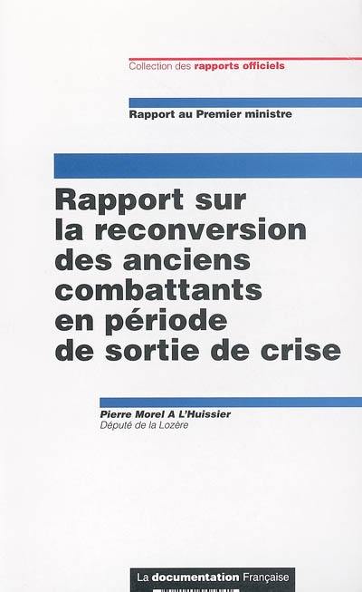 Rapport sur la reconversion des anciens combattants en période de sortie de crise : proposition de mise à disposition de l'expertise du ministre chargé des anciens combattants dans le cadre des actions de coopération internationale de la France : rapport au Premier ministre