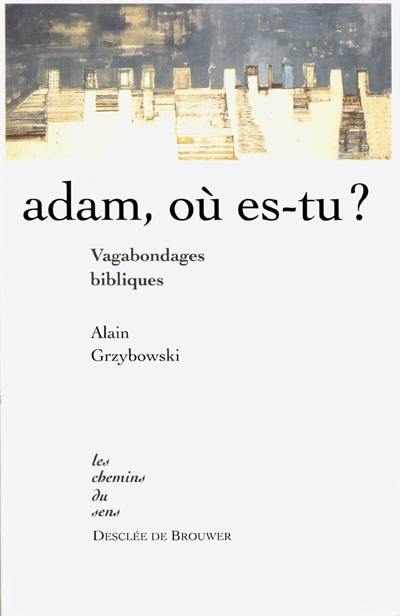 Adam, où es-tu ? : vagabondages bibliques