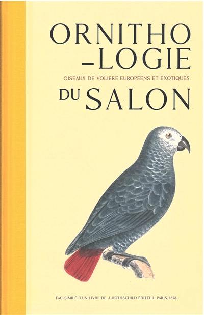 Ornithologie du salon : synonymie, description, moeurs, nourriture des oiseaux de volière européens et exotiques : ornée de 75 vignettes et de 40 chromotypographies représentant les oiseaux, leurs oeufs, leurs nids