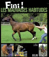 Fini ! Les mauvaises habitudes : méthodes éprouvées pour guérir les défauts et les problèmes de comportement des chevaux