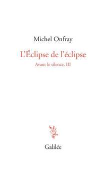 Avant le silence. Vol. 3. L'éclipse de l'éclipse