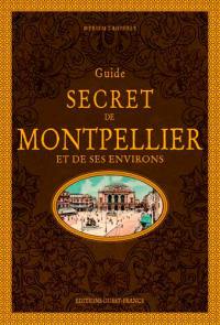 Guide secret de Montpellier et de ses environs