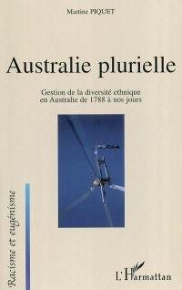 Australie plurielle : gestion de la diversité ethnique en Australie de 1788 à nos jours