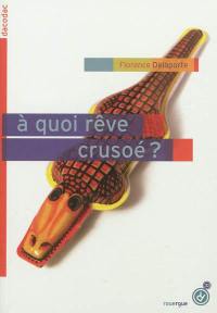 A quoi rêve Crusoé ?