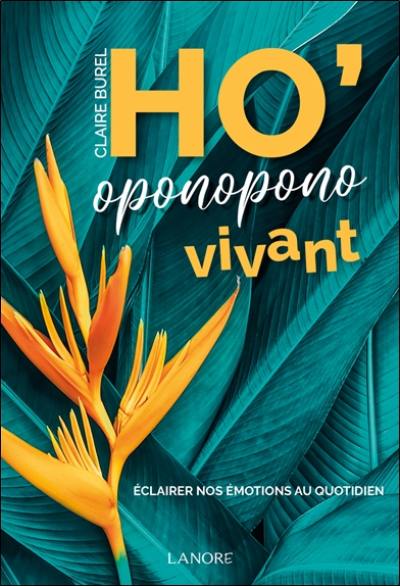 Ho'oponopono vivant : éclairer nos émotions au quotidien