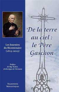 De la Terre au ciel : le père Gaschon : les Journées du bicentenaire (1815-2015)