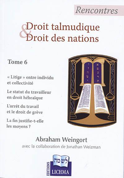 Rencontres droit talmudique et droit des nations. Vol. 6