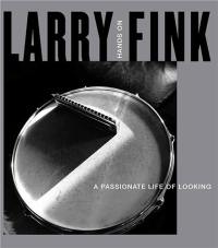 Larry Fink : Hands On / A Passionate Life of Looking