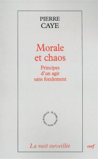 Morale et chaos : principes d'un agir sans fondement