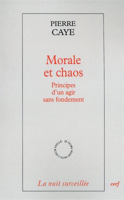 Morale et chaos : principes d'un agir sans fondement