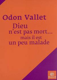 Dieu n'est pas mort... mais il est un peu malade : entretiens avec Brigitte Canuel