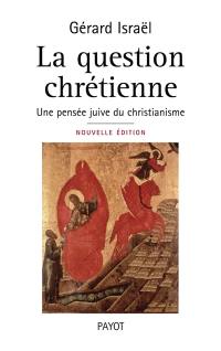 La question chrétienne : une pensée juive du christianisme