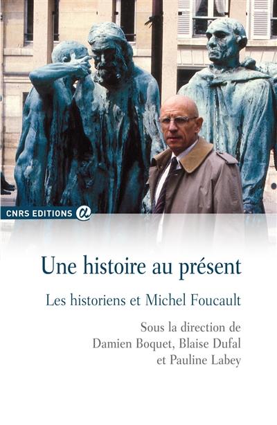 Une histoire au présent : les historiens et Michel Foucault