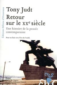 Retour sur le XXe siècle : une histoire de la pensée contemporaine : pour en finir avec l'ère de l'oubli