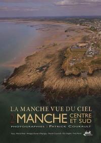 La Manche vue du ciel. Vol. 2. Manche centre et sud