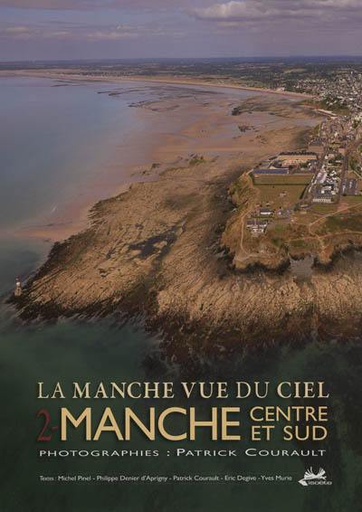 La Manche vue du ciel. Vol. 2. Manche centre et sud