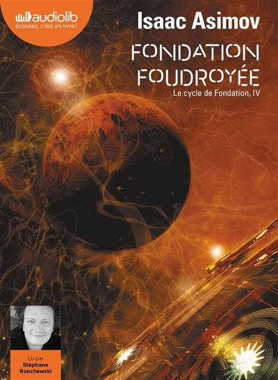 Le cycle de Fondation. Vol. 4. Fondation foudroyée