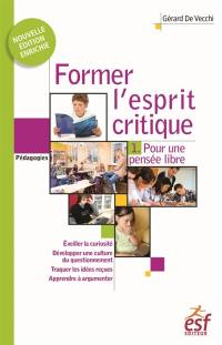 Former l'esprit critique. Vol. 1. Pour une pensée libre