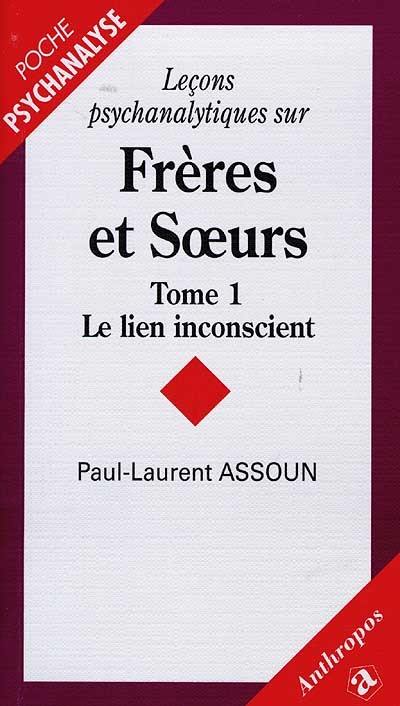 Leçons psychanalytiques sur frères et soeurs. Vol. 1. Le lien inconscient