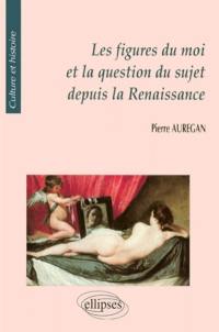 Les figures du moi et la question du sujet depuis la Renaissance