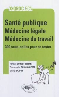 Santé publique, médecine légale, médecine du travail : 300 sous-colles pour se tester