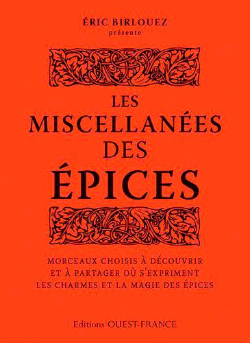 Les miscellanées des épices : morceaux choisis à découvrir et à partager où s'expriment les charmes et la magie des épices