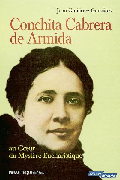 Conchita Cabrera de Armida : au coeur du mystère eucharistique