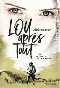 Lou, après tout. Vol. 3. La bataille de la Douceur