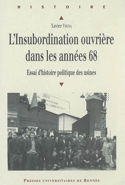 L'insubordination ouvrière dans les années 68 : essai d'histoire politique des usines