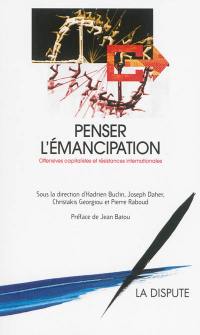 Penser l'émancipation : offensives capitalistes et résistances internationales