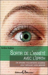 Sortir de l'anxiété avec l'EPRTH, Emotional and physical rebalancing therapy : de simples mouvements oculaires pour retrouver votre sérénité