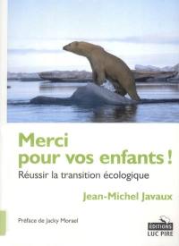 Merci pour vos enfants ! : réussir la transition écologique