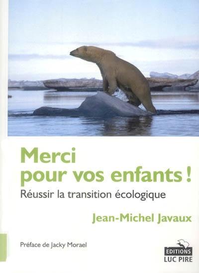 Merci pour vos enfants ! : réussir la transition écologique