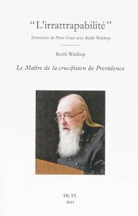 L'irrattrapabilité : entretiens de Peter Gizzi avec Keith Waldrop. Le maître de la crucifixion de Providence