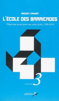 L'école des barricades : vingt-cinq textes pour une autre école, 1789-2014