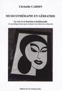 Musicothérapie en gériatrie : la voix et sa fonction transitionnelle : un accordage sécure pour restaurer une dimension objectale